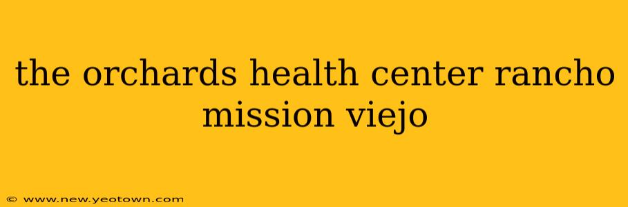 the orchards health center rancho mission viejo