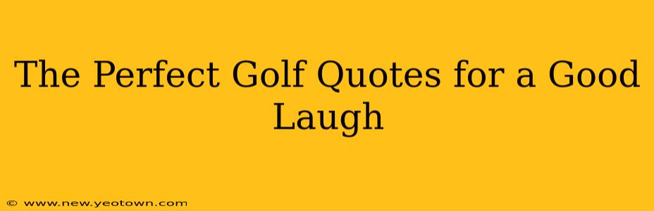 The Perfect Golf Quotes for a Good Laugh