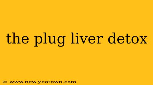 the plug liver detox