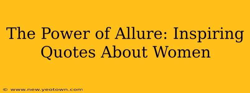 The Power of Allure: Inspiring Quotes About Women