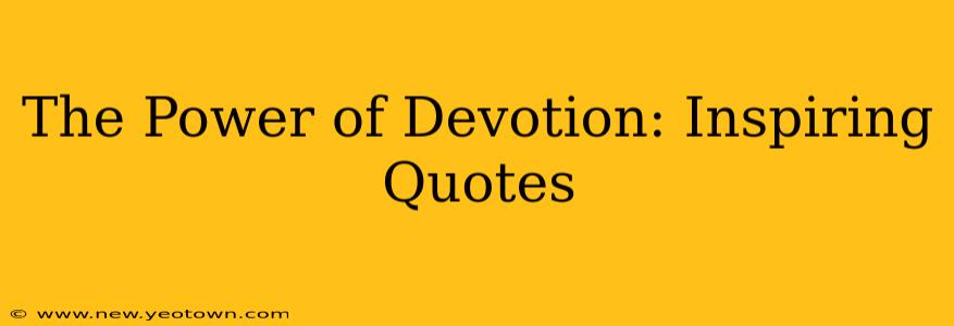 The Power of Devotion: Inspiring Quotes