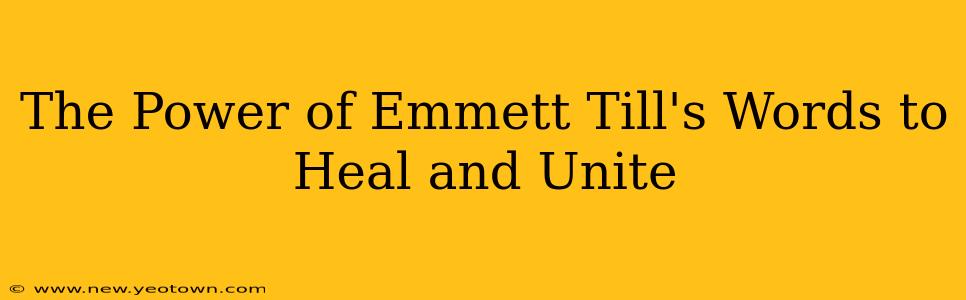 The Power of Emmett Till's Words to Heal and Unite
