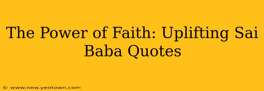 The Power of Faith: Uplifting Sai Baba Quotes