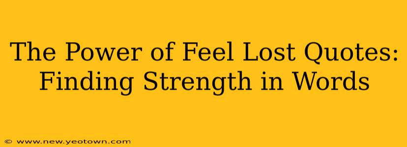 The Power of Feel Lost Quotes: Finding Strength in Words