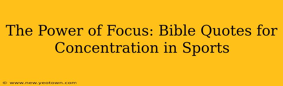 The Power of Focus: Bible Quotes for Concentration in Sports