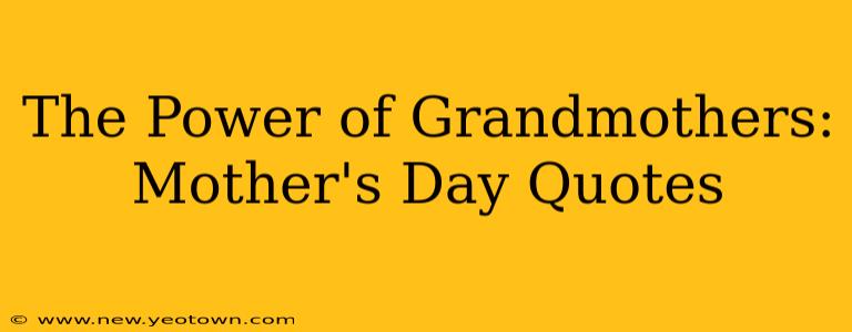 The Power of Grandmothers: Mother's Day Quotes