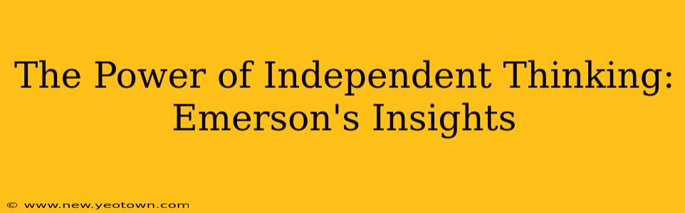 The Power of Independent Thinking: Emerson's Insights
