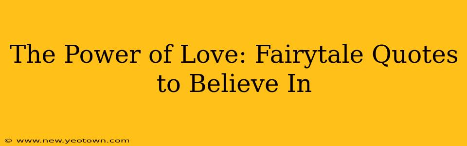 The Power of Love: Fairytale Quotes to Believe In