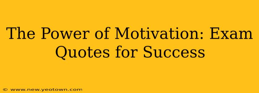 The Power of Motivation: Exam Quotes for Success