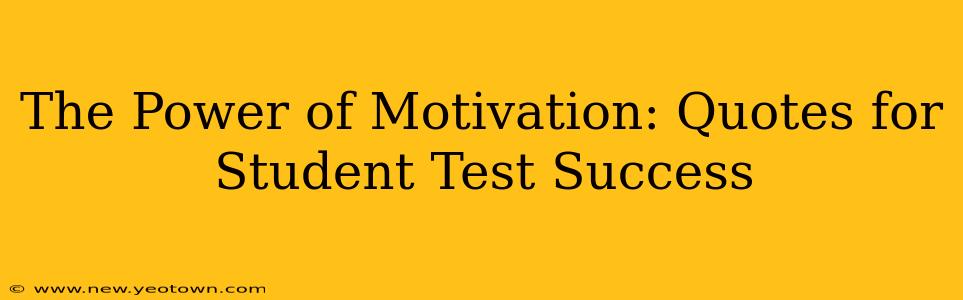 The Power of Motivation: Quotes for Student Test Success