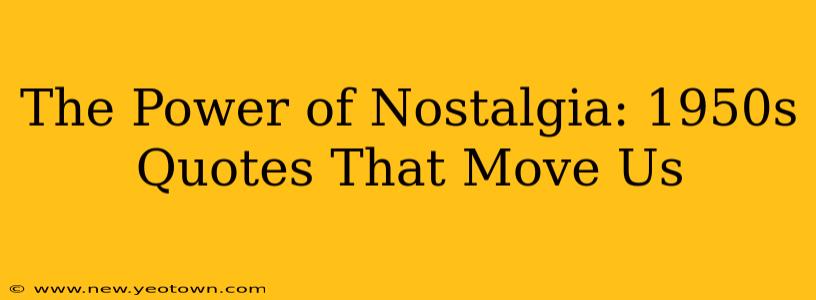 The Power of Nostalgia: 1950s Quotes That Move Us