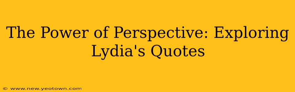 The Power of Perspective: Exploring Lydia's Quotes