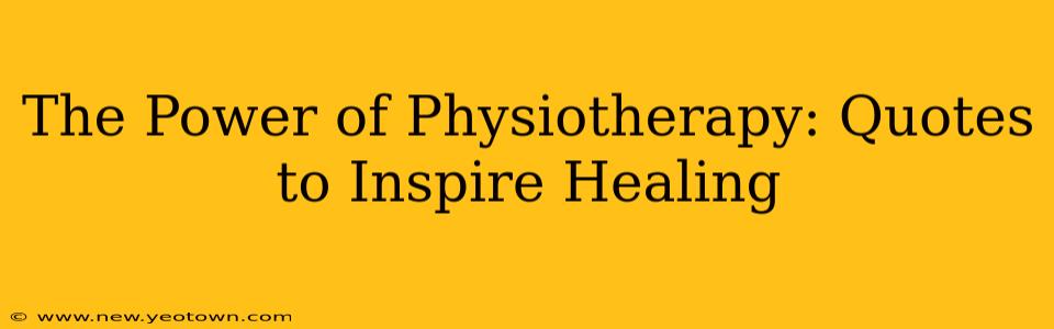 The Power of Physiotherapy: Quotes to Inspire Healing