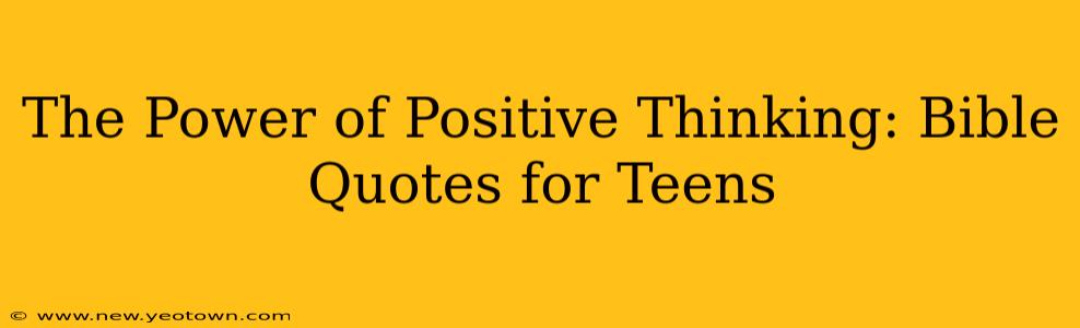 The Power of Positive Thinking: Bible Quotes for Teens