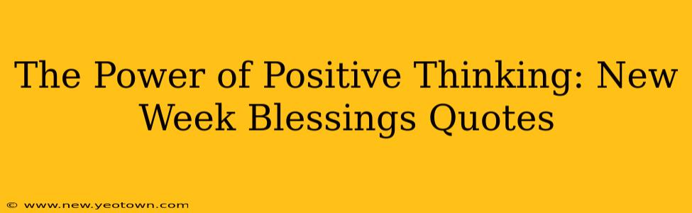 The Power of Positive Thinking: New Week Blessings Quotes
