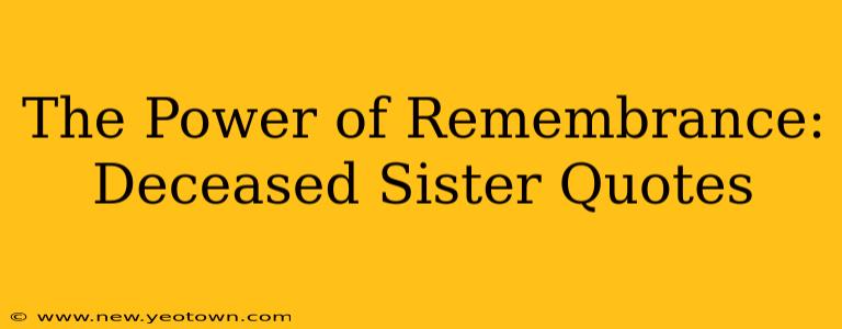 The Power of Remembrance: Deceased Sister Quotes