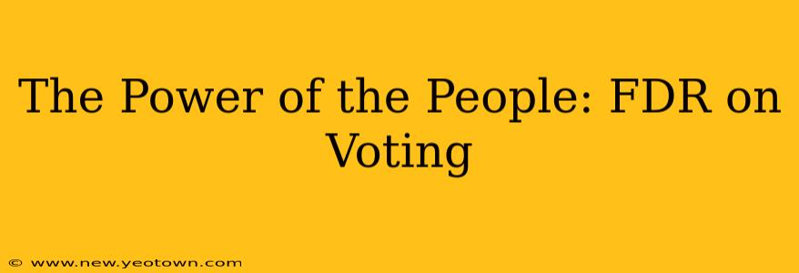 The Power of the People: FDR on Voting