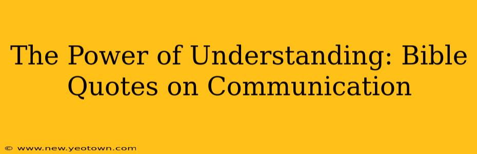The Power of Understanding: Bible Quotes on Communication