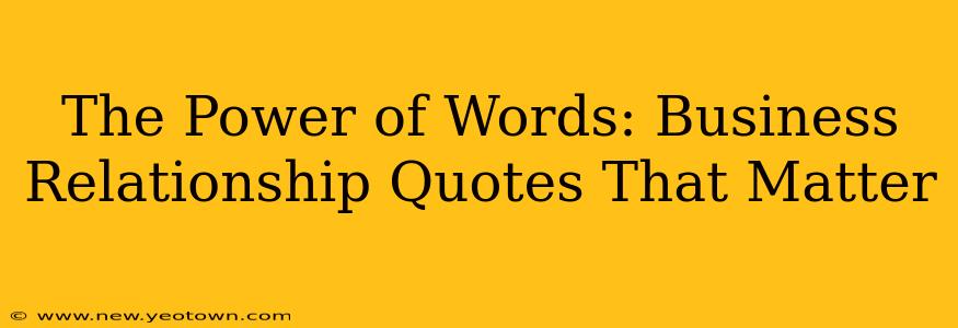 The Power of Words: Business Relationship Quotes That Matter