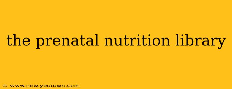 the prenatal nutrition library