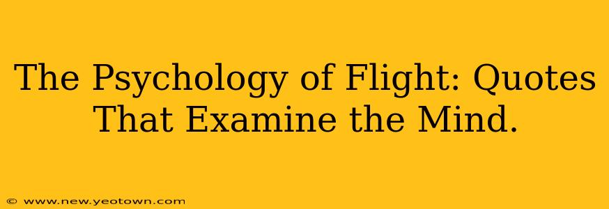 The Psychology of Flight: Quotes That Examine the Mind.