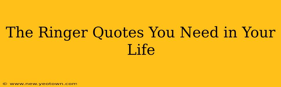 The Ringer Quotes You Need in Your Life