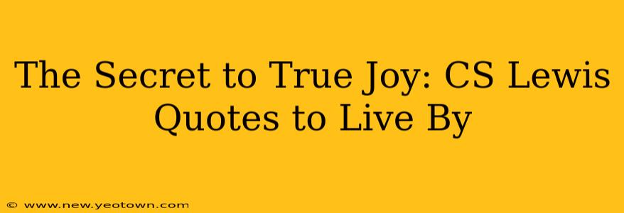 The Secret to True Joy: CS Lewis Quotes to Live By