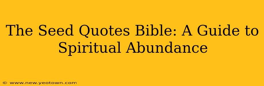 The Seed Quotes Bible: A Guide to Spiritual Abundance