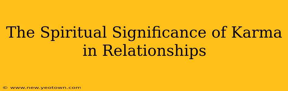 The Spiritual Significance of Karma in Relationships