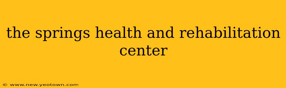 the springs health and rehabilitation center