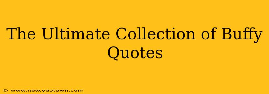 The Ultimate Collection of Buffy Quotes