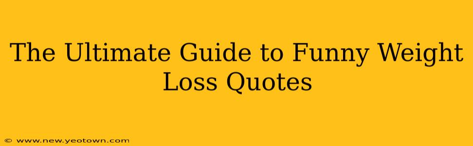 The Ultimate Guide to Funny Weight Loss Quotes