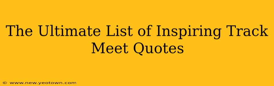 The Ultimate List of Inspiring Track Meet Quotes