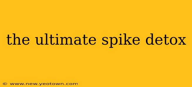 the ultimate spike detox