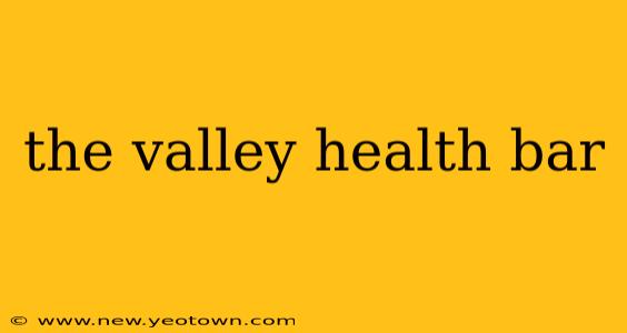 the valley health bar