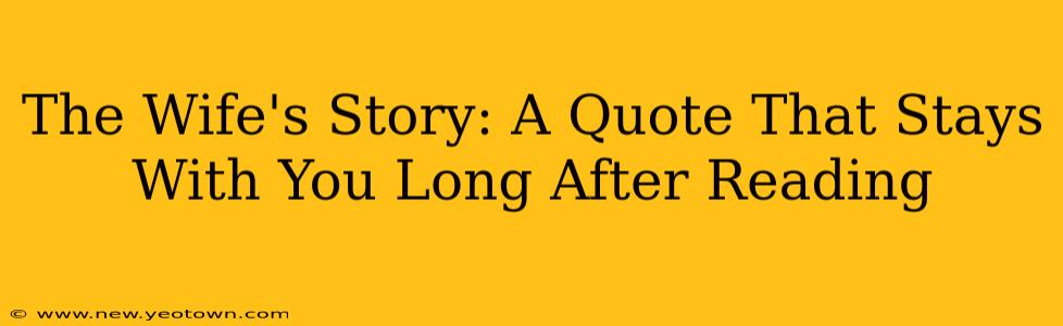 The Wife's Story: A Quote That Stays With You Long After Reading