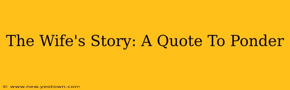 The Wife's Story: A Quote To Ponder
