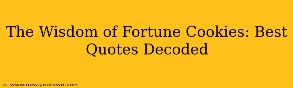 The Wisdom of Fortune Cookies: Best Quotes Decoded