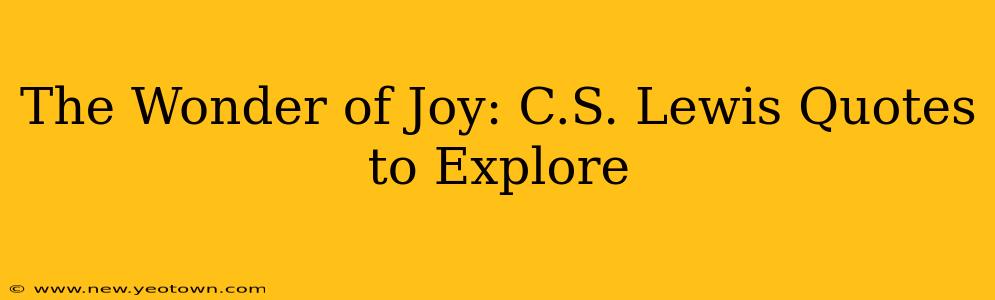 The Wonder of Joy: C.S. Lewis Quotes to Explore