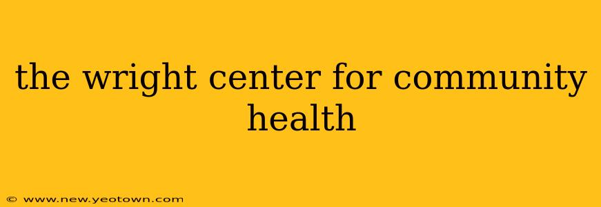 the wright center for community health