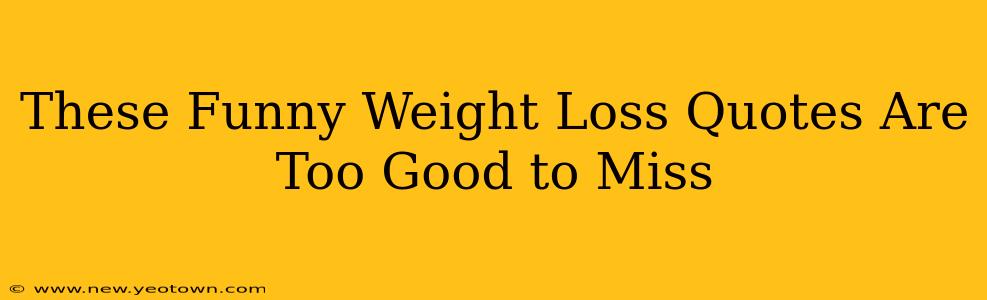 These Funny Weight Loss Quotes Are Too Good to Miss