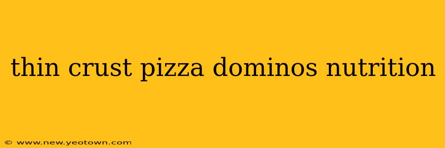 thin crust pizza dominos nutrition