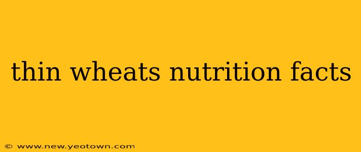thin wheats nutrition facts