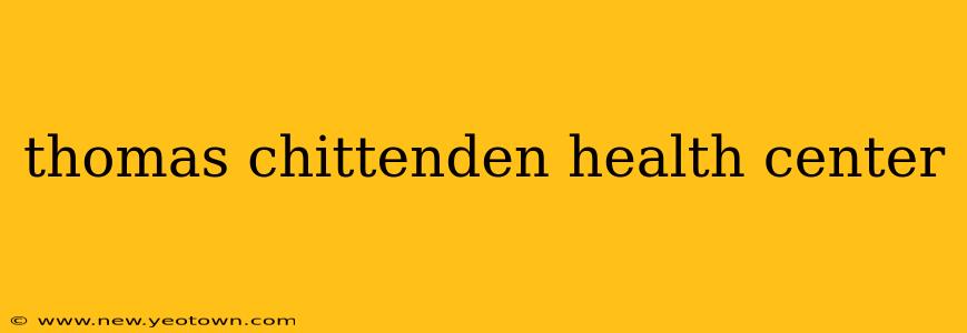 thomas chittenden health center