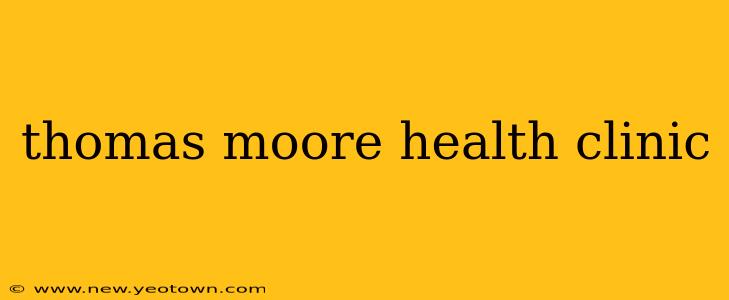 thomas moore health clinic