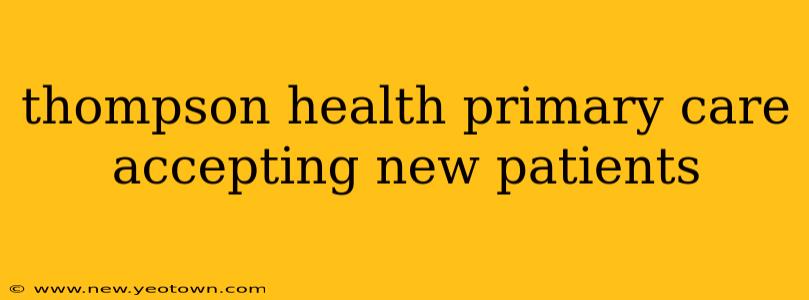 thompson health primary care accepting new patients