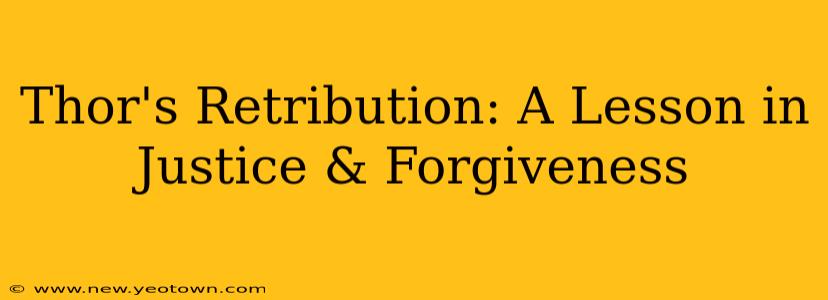 Thor's Retribution: A Lesson in Justice & Forgiveness