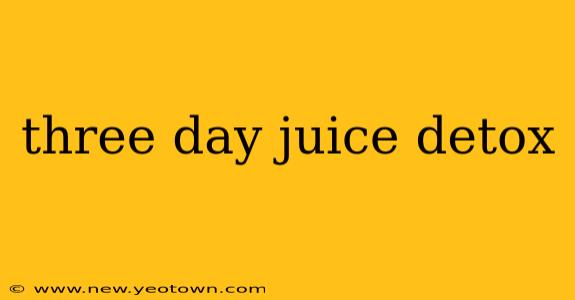 three day juice detox