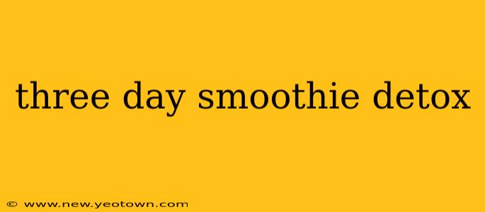 three day smoothie detox