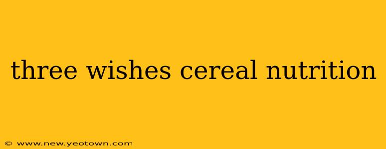 three wishes cereal nutrition